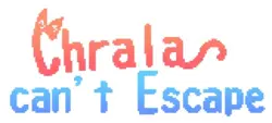 Chrala can't escape