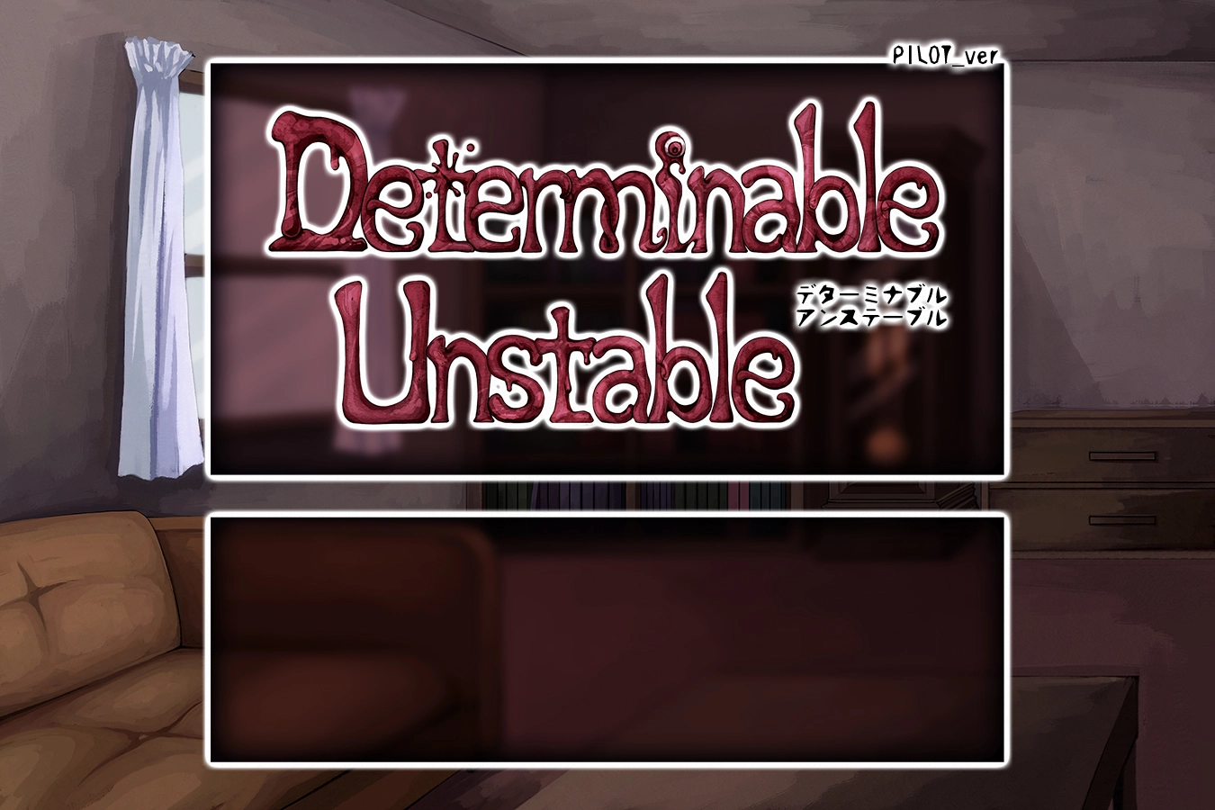 Determinable Unstable [v0.2.0 Pilot] main image