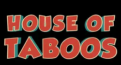 HOUSE OF TABOOS