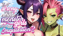 ¿Es incorrecto tratar de rescatar a las chicas Monster de la Inquisición?