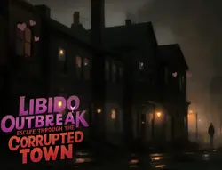 Libido Outbreak - Escape through the Corrupted Town