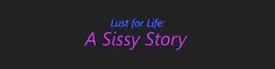 Lust for Life: A Sissy Story