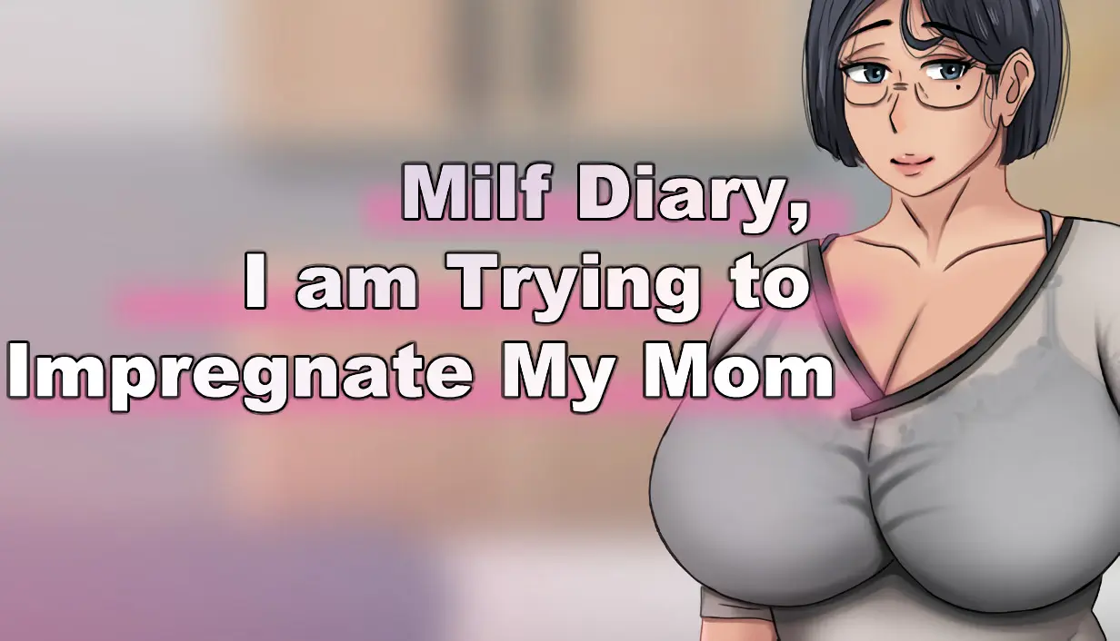 MILF Diary, I am Trying to Impregnate My Mom main image