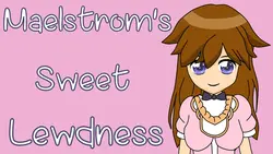 Maelstrom's 甘い lewdness [v0.01]