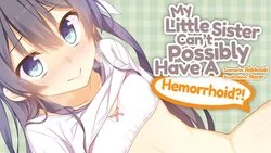 My Little Sister Can't Possibly Have A Hemorrhoid?