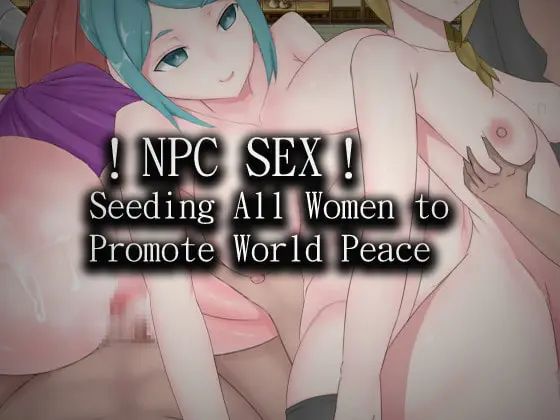 !NPC SEX! Seeding All Women to Promote World Peace main image