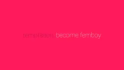 Temptation: Tornar-se Femboy