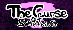 The Curse of Something