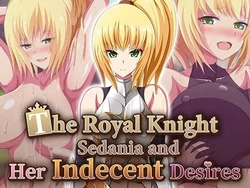 The Royal Knight Sedania and Her Indecent Desires