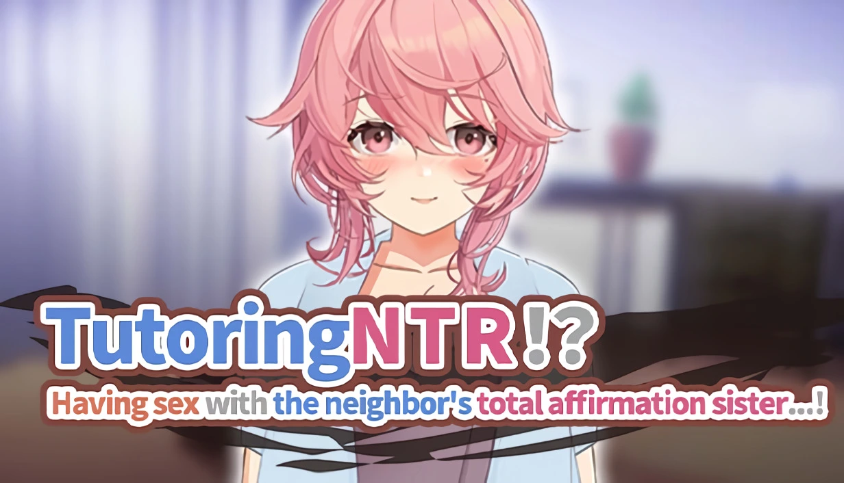 TutoringNTR!? Having Sex with the Neighbor's Total Affirmation Sister…! main image
