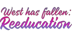 West Has Fallen: Reeducation